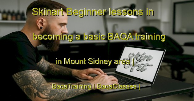 Skinart Beginner lessons in becoming a basic BAQA training in Mount Sidney area | BaqaTraining | BaqaClasses | SkinartTraining-United States